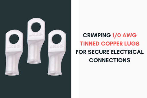 Crimping 1/0 AWG Tinned Copper Lugs for Secure Electrical Connections